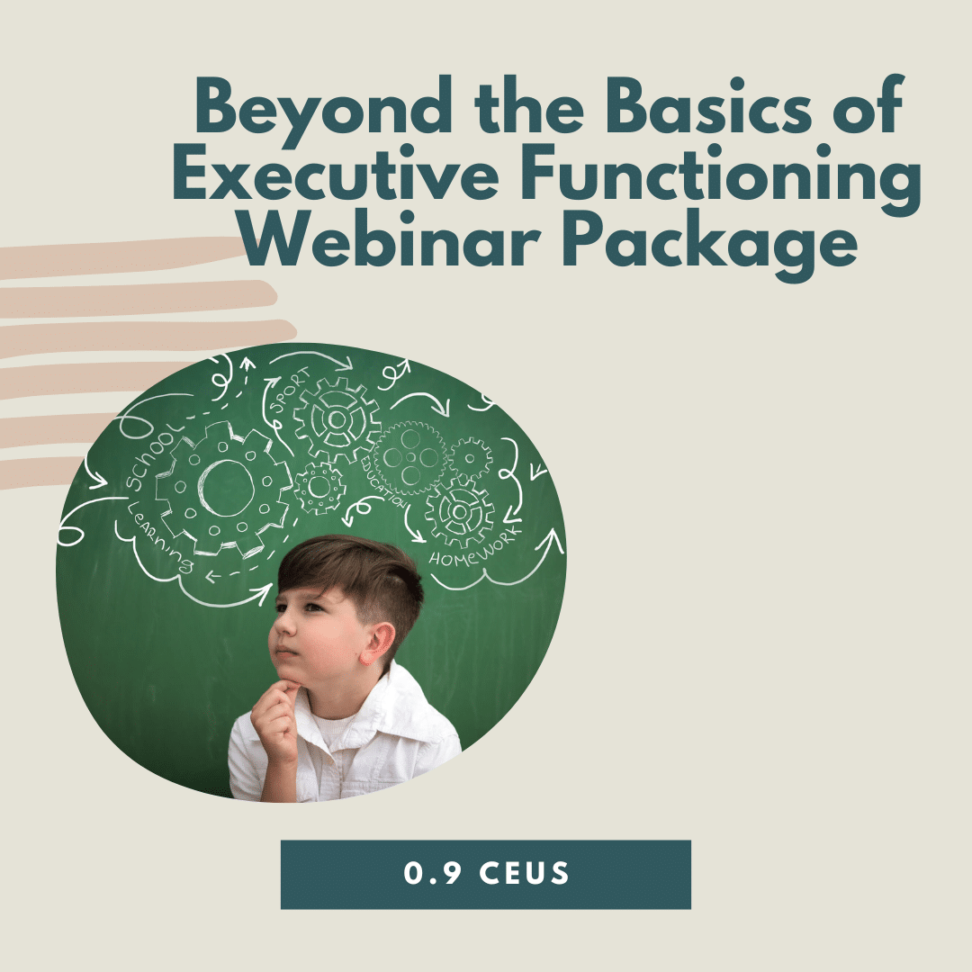 Beyond The Basics Of Executive Functioning Webinar Package ... inside