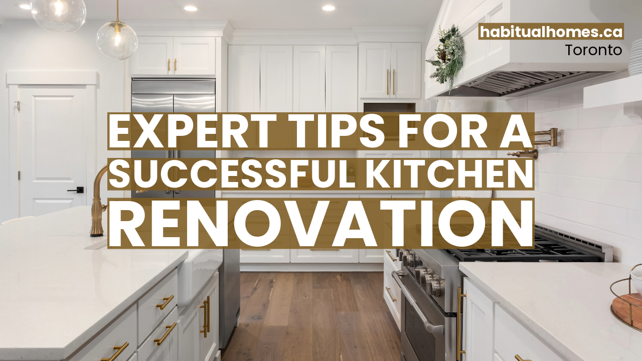 Expert Tips For A Successful Kitchen Renovation In Toronto - Habitual Homes with regard to