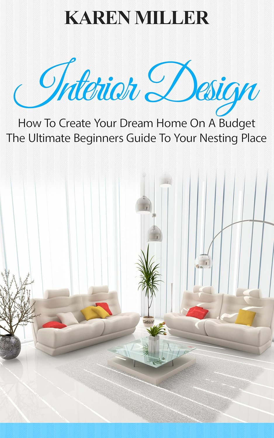Interior Design: How To Create Your Dream Home On A Budget - The ... throughout