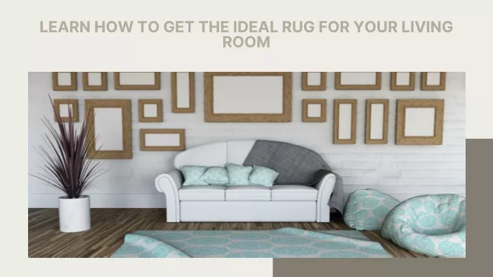 Ppt - Learn How To Get The Ideal Rug For Your Living Room Powerpoint ... with regard to Your Living Room's Foundation The Art of Selecting a Statement Rug