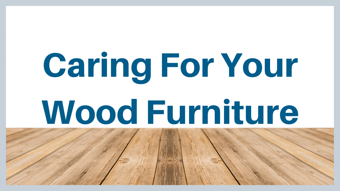 Tips On Caring For Your Wood Furniture - Penders Antiques &amp;Amp; Refinishing regarding