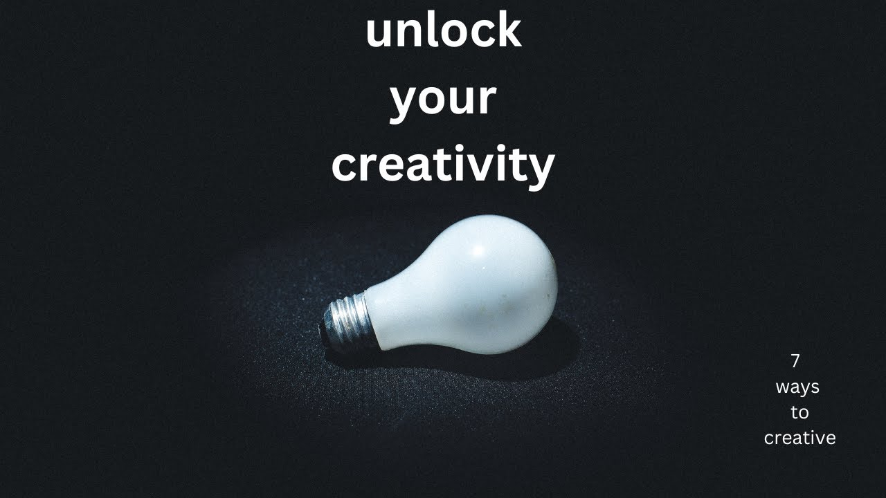 Unlocking Your Creative Potential|| 7 Ways To Be A Creative Mind|| How ... within